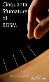 Ebook Cinquanta Sfumature Di Bdsm di Sky Corgan edito da Babelcube Inc.