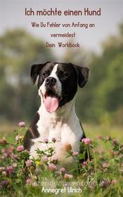 Ebook Ich möchte einen Hund di Annegret Ulrich edito da Books on Demand