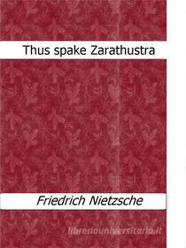 Ebook Thus spake Zarathustra di Friedrich Nietzsche edito da Friedrich Nietzsche