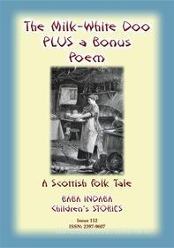 Ebook THE MILK WHITE DOO - A Scottish Children’s tale PLUS a Scottish Children’s Poem di Anon E Mouse edito da Abela Publishing