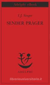 Ebook Sender Prager di I.J. Singer edito da Adelphi