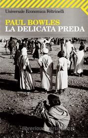Ebook La delicata preda di Paul Bowles edito da Feltrinelli Editore