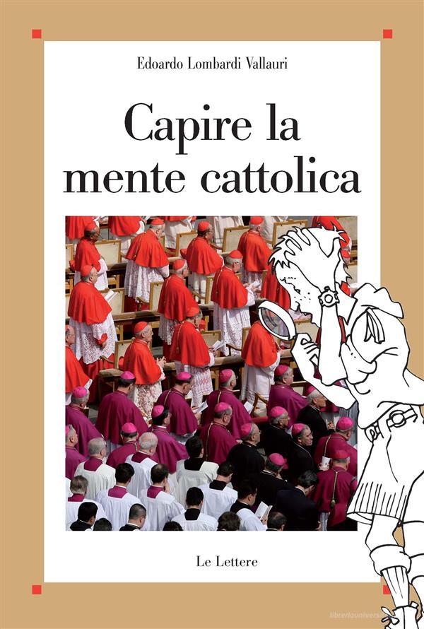Ebook Capire la mente cattolica di Edoardo Lombardi Vallauri edito da Le Lettere