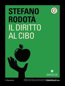 Ebook Il diritto al cibo di Stefano Rodotà edito da Corriere della Sera