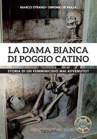Ebook La Dama Bianca di Poggio Catino di Simone de Fraja, Marco Strano edito da Phasar Edizioni