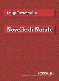 Ebook Novelle di Natale di Pirandello Luigi edito da Ledizioni