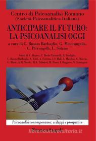 Ebook Anticipare il futuro: la psicoanalisi oggi di Centro di Psicoanalisi Romano edito da Franco Angeli Edizioni