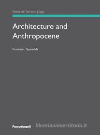 Ebook Architecture and Anthropocene di Francesco Spanedda edito da Franco Angeli Edizioni
