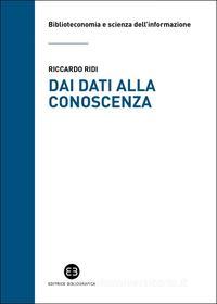 Ebook Dai dati alla conoscenza di Riccardo Ridi edito da Editrice Bibliografica