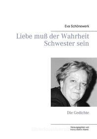Ebook Liebe muß der Wahrheit Schwester sein di Eva Schönewerk edito da Books on Demand