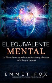 Ebook El Equivalente Mental (Traducido) di Emmet fox edito da Stargatebook