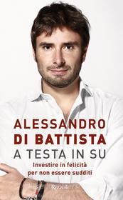 Ebook A testa in su di Di Battista Alessandro edito da Rizzoli