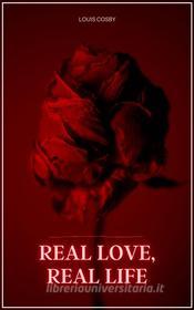 Ebook Real love, real life di Louis Cosby edito da Artemis Media Publishing