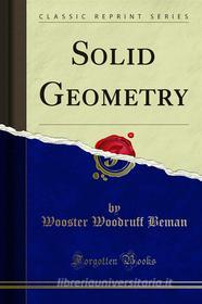 Ebook Solid Geometry di David Eugene Smith, Wooster Woodruff Beman edito da Forgotten Books