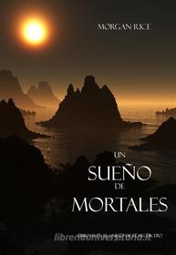 Ebook Un Sueño de Mortales (Libro #15 De El Anillo del Hehicero) di Morgan Rice edito da Lukeman Literary Management