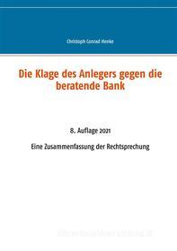 Ebook Die Klage des Anlegers gegen die beratende Bank di Christoph Conrad Henke edito da Books on Demand