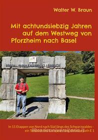 Ebook Mit achtundsiebzig Jahren auf dem Westweg von Pforzheim nach Basel di Walter W. Braun edito da Books on Demand