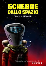 Ebook Schegge dallo spazio - volume 6 di Marco Alfaroli edito da Marco Alfaroli