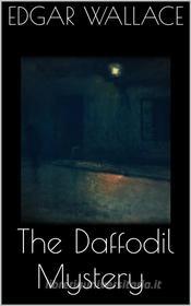 Ebook The Daffodil Mystery di Edgar Wallace edito da PubMe