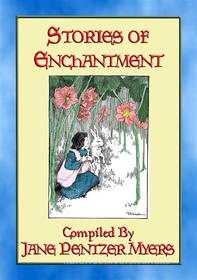 Ebook STORIES of ENCHANTMENT - 12 Illustrated Children's Stories from a Bygone Era di Anon E. Mouse, Compiled by Jane Pentzer Myers, Illustrated by HARRIET ROOSEVELT RICHARDS edito da Abela Publishing