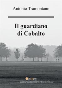 Ebook Il Guardiano di Cobalto di Antonio Tramontano edito da Youcanprint