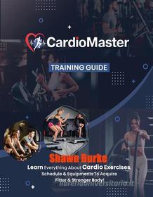 Ebook Cardio Master  Training Guide di Shawn Burke edito da Publisher s21598