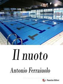 Ebook Il nuoto di Antonio Ferraiuolo edito da Passerino