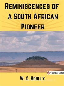 Ebook Reminiscences of a South African Pioneer di W. C. Scully edito da Passerino