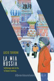 Ebook La mia Russia di Turroni Lucio edito da Zolfo Editore