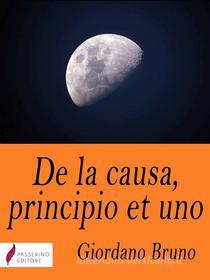 Ebook De la causa, principio et uno di Giordano Bruno edito da Passerino