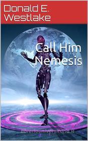 Ebook Call Him Nemesis di Donald E. Westlake edito da iOnlineShopping.com