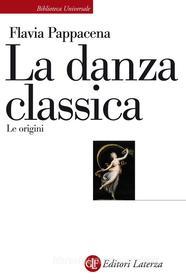 Ebook La danza classica di Flavia Pappacena edito da Editori Laterza