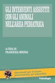 Ebook Gli interventi assistiti con gli animali nell'area pediatrica di AA. VV. edito da Franco Angeli Edizioni