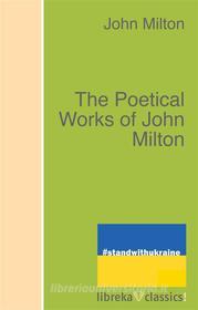 Ebook The Poetical Works of John Milton di John Milton edito da libreka classics