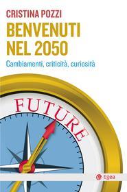 Ebook Benvenuti nel 2050 di Cristina Pozzi edito da Egea