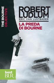 Ebook La preda di Bourne di Ludlum Robert, Van Lustbader Eric edito da BUR