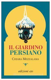 Ebook Il giardino persiano di Chiara Mezzalama edito da Edizioni e/o