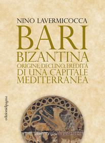 Ebook Bari bizantina di Lavermicocca Nino edito da Edizioni di Pagina