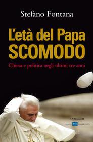 Ebook L'età del Papa scomodo di Fontana Stefano edito da Edizioni Cantagalli