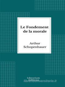 Ebook Le Fondement de la morale di Arthur Schopenhauer edito da Librorium Editions