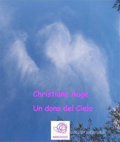 Ebook Un dono del Cielo di Christiane Auge edito da Christiane Auge