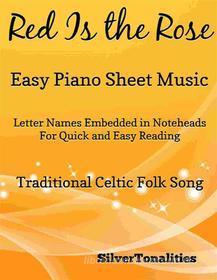 Ebook Red Is the Rose Easy Piano Sheet Music di SilverTonalities edito da SilverTonalities