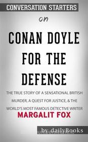 Ebook Conan Doyle for the Defense: The True Story of a Sensational British Murder, a Quest for Justice, and the World&apos;s Most Famous Detective Writer by Margalit Fox | di dailyBooks edito da Daily Books