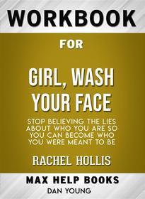 Ebook Workbook for Girl, Wash Your Face: Stop Believing the Lies About Who You Are so You Can Become Who You Were Meant to Be di Maxhelp edito da MaxHelp