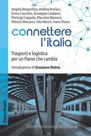 Ebook Connettere l'Italia di Angela Bergantino, Andrea Boitani, Ennio Cascetta, Giuseppe Catalano, Pierluigi Coppola, Maurizio Maresca, Vittorio Marzano, Vito Mauro, Ivano Russo edito da Franco Angeli Edizioni