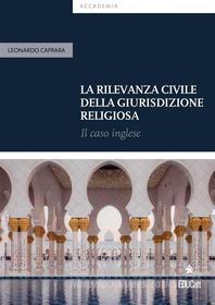 Ebook La rilevanza civile della giurisdizione religiosa di Leonardo Caprara edito da EDUCatt
