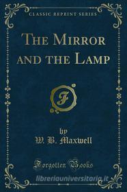 Ebook The Mirror and the Lamp di W. B. Maxwell edito da Forgotten Books