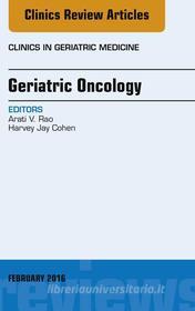 Ebook Geriatric Oncology, An Issue of Clinics in Geriatric Medicine di Harvey Jay Cohen, Arati V. Rao edito da Elsevier