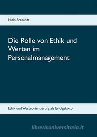Ebook Die Rolle von Ethik und Werten im Personalmanagement di Niels Brabandt edito da Books on Demand