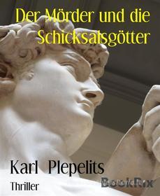 Ebook Der Mörder und die Schicksalsgötter di Karl Plepelits edito da BookRix